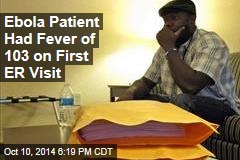 Ebola Patient Had Fever of 103 on First ER Visit