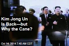 Kim Jong Un Is Back&mdash;but Why the Cane?
