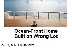 Ocean-Front Home Built on Wrong Lot