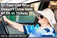 87-Year-Old Who Doesn&#39;t Drive Gets $1.5K in Tickets