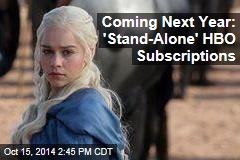 Coming Next Year: &#39;Stand-Alone&#39; HBO Subscriptions