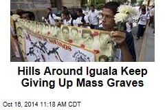 Hills Around Iguala Keep Giving Up Mass Graves