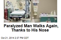 Paralyzed Man Walks Again, Thanks to His Nose