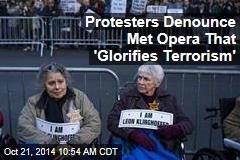 Protesters Denounce Met Opera That &#39;Glorifies Terrorism&#39;