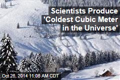 Scientists Produce &#39;Coldest Cubic Meter in the Universe&#39;