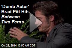 &#39;Dumb Actor&#39; Brad Pitt Hits Between Two Ferns