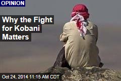 Why the Fight for Kobani Matters