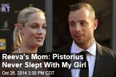 Reeva&#39;s Mom: Pistorius Never Slept With My Girl