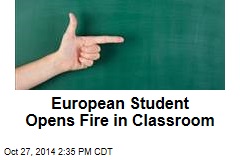 European Student Opens Fire in Classroom