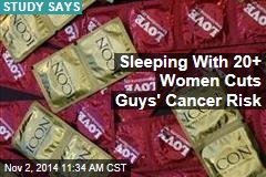 Sleeping With 20+ Women Cuts Guys&#39; Cancer Risk