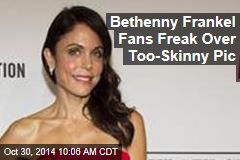 Bethenny Frankel Fans Freak Over Too-Skinny Pic