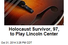 Holocaust Survivor, 97, to Play Lincoln Center