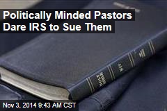 Politically Minded Pastors Dare IRS to Sue Them