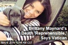 Brittany Maynard&#39;s Death &#39;Reprehensible,&#39; Says Vatican