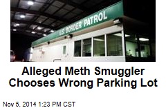 Alleged Meth Smuggler Chooses Wrong Parking Lot
