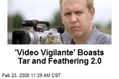 'Video Vigilante' Boasts Tar and Feathering 2.0