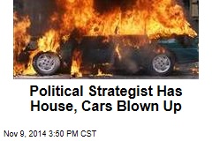 Political Strategist Has House, Cars Blown Up