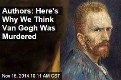 Biographers Pile on Evidence That Van Gogh Was Murdered