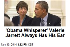 &#39;Obama Whisperer&#39; Valerie Jarrett Always Has His Ear