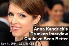 Anna Kendrick&#39;s Drunken Interview Could&#39;ve Been Better