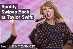 Spotify Swipes Back at Taylor Swift