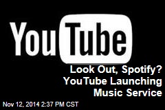 Look Out, Spotify? YouTube Launching Music Service