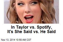 In Taylor vs. Spotify, It&#39;s She Said vs. He Said