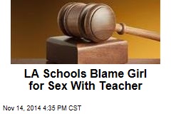LA Schools Blame Girl for Sex With Teacher