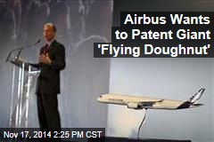 Airbus Wants to Patent Giant &#39;Flying Doughnut&#39;