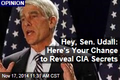 Hey, Sen. Udall: Here&#39;s Your Chance to Reveal CIA Secrets