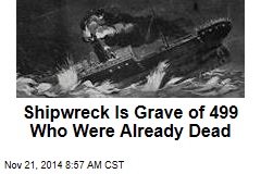 Shipwreck Is Grave of 499 Who Were Already Dead