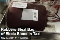 Robbers Steal Bag of Ebola Blood in Taxi