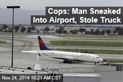 Cops: Man Sneaked Into Airport, Stole Truck