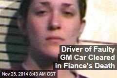 Driver of Faulty GM Car Cleared in Fiance&#39;s Death