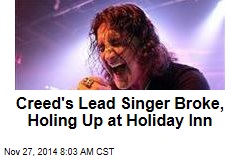 Creed&#39;s Lead Singer Broke, Holing Up at Holiday Inn