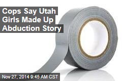 Cops Say Utah Girls Made Up Abduction Story
