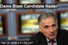 Dems Blast Candidate Nader