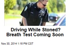 Driving While Stoned? Breath Test Coming Soon