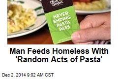 Man Feeds Homeless With &#39;Random Acts of Pasta&#39;
