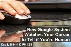 New Google System Watches Your Cursor to Tell if You&#39;re Human
