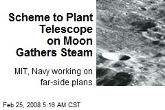 Scheme to Plant Telescope on Moon Gathers Steam