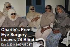 Charity&#39;s Free Eye Surgery Leaves 24 Blind