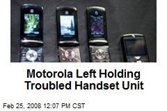 Motorola Left Holding Troubled Handset Unit