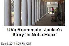 UVa. Roommate: Jackie&#39;s Story &#39;Is Not a Hoax&#39;