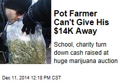 Pot Farmer Can&#39;t Give His $14K Away