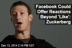 Facebook Could Offer Reactions Beyond &#39;Like&#39;: Zuckerberg