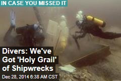 Divers Say They&#39;ve Found &#39;Holy Grail&#39; of Shipwrecks