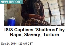 ISIS Captives Face &#39;Harrowing&#39; Sexual Violence