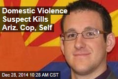 Domestic Violence Suspect Kills Ariz. Cop, Self