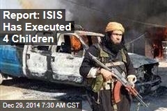 Report: ISIS Has Executed 4 Children